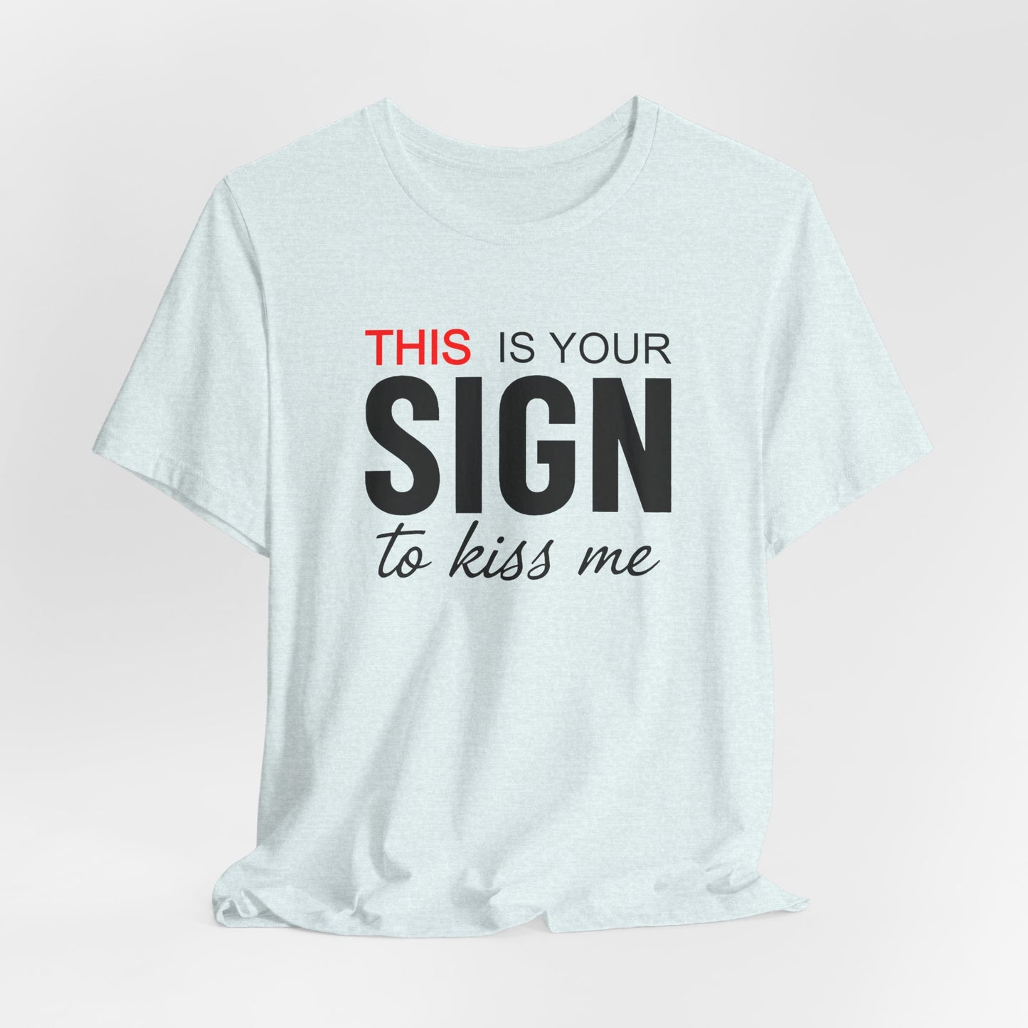 This Is Your Sign To Kiss Me