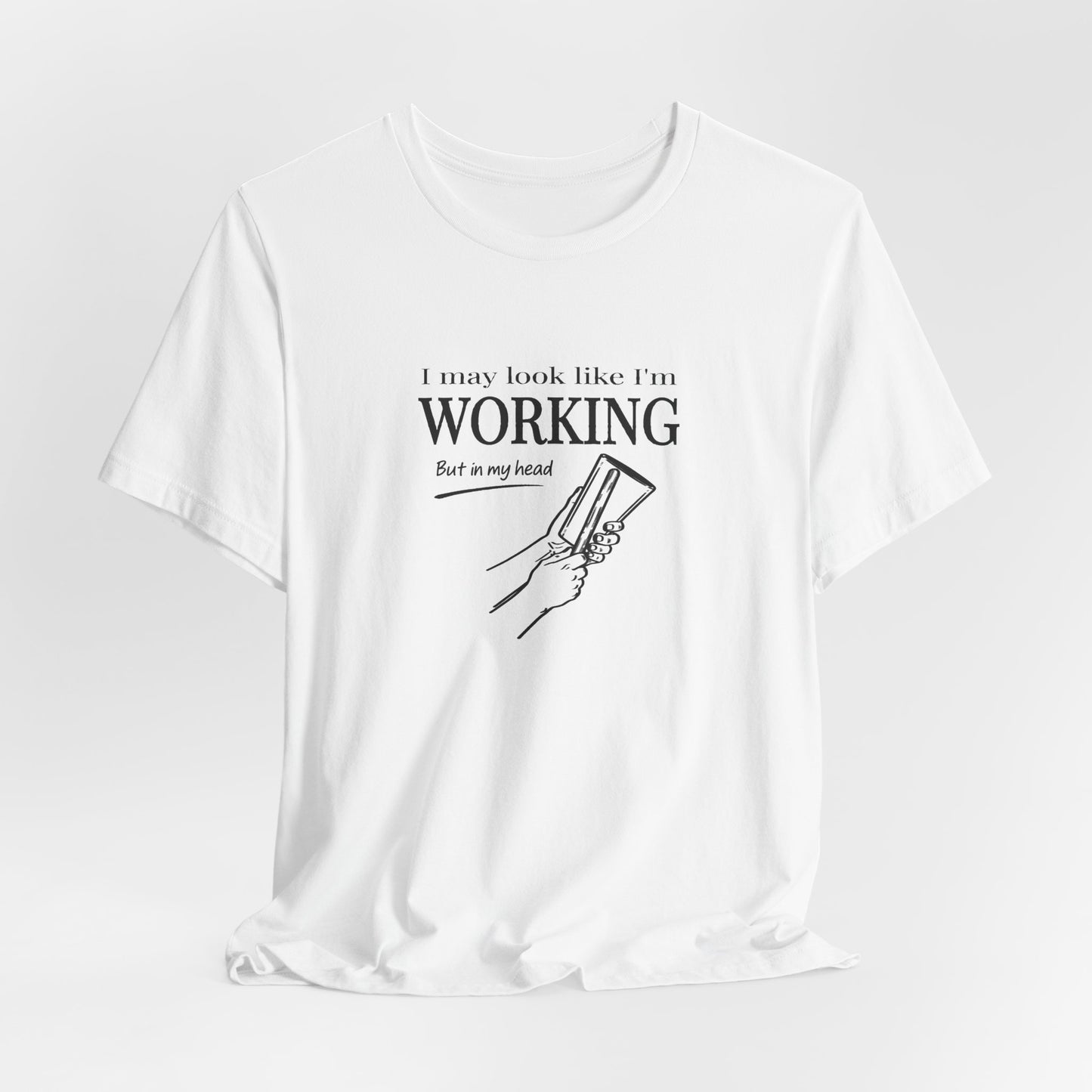 I May Look Like I'm Working