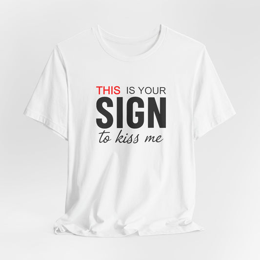 This Is Your Sign To Kiss Me