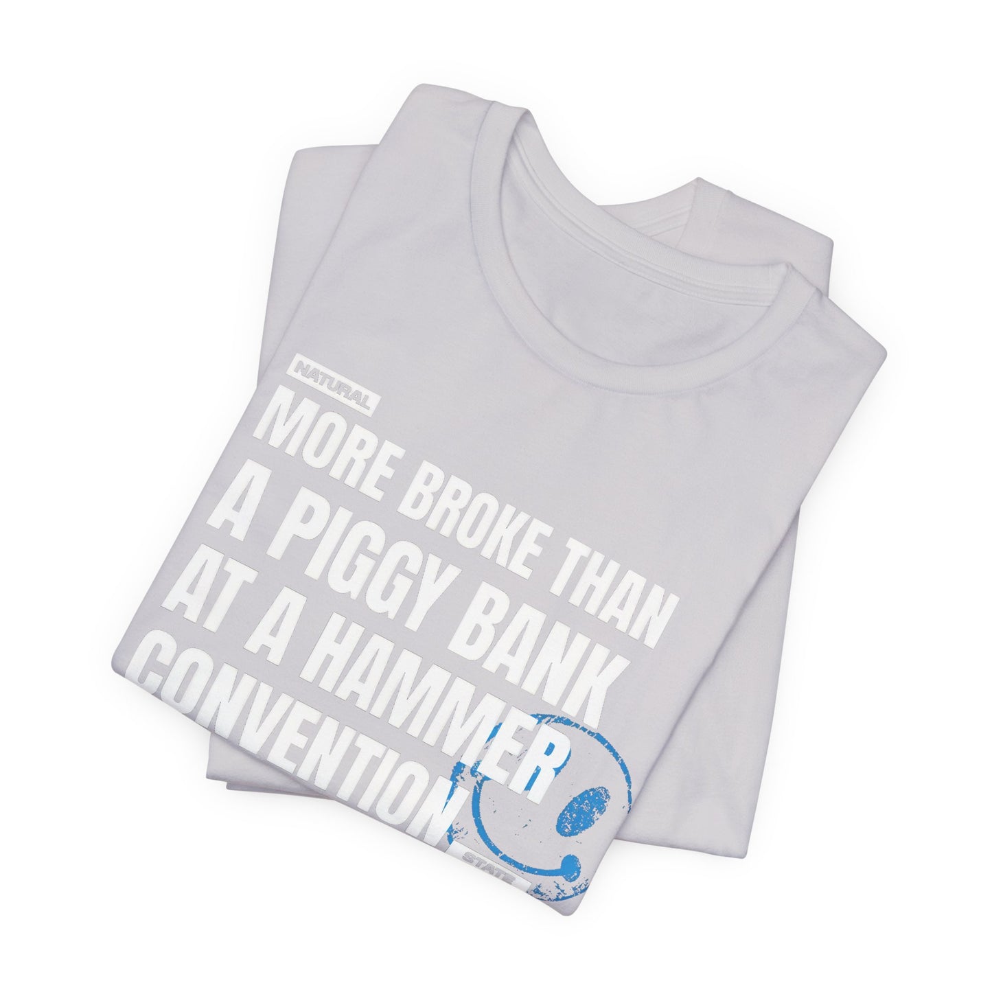 More Broke Than  Piggy Bank At A Hammer Convention