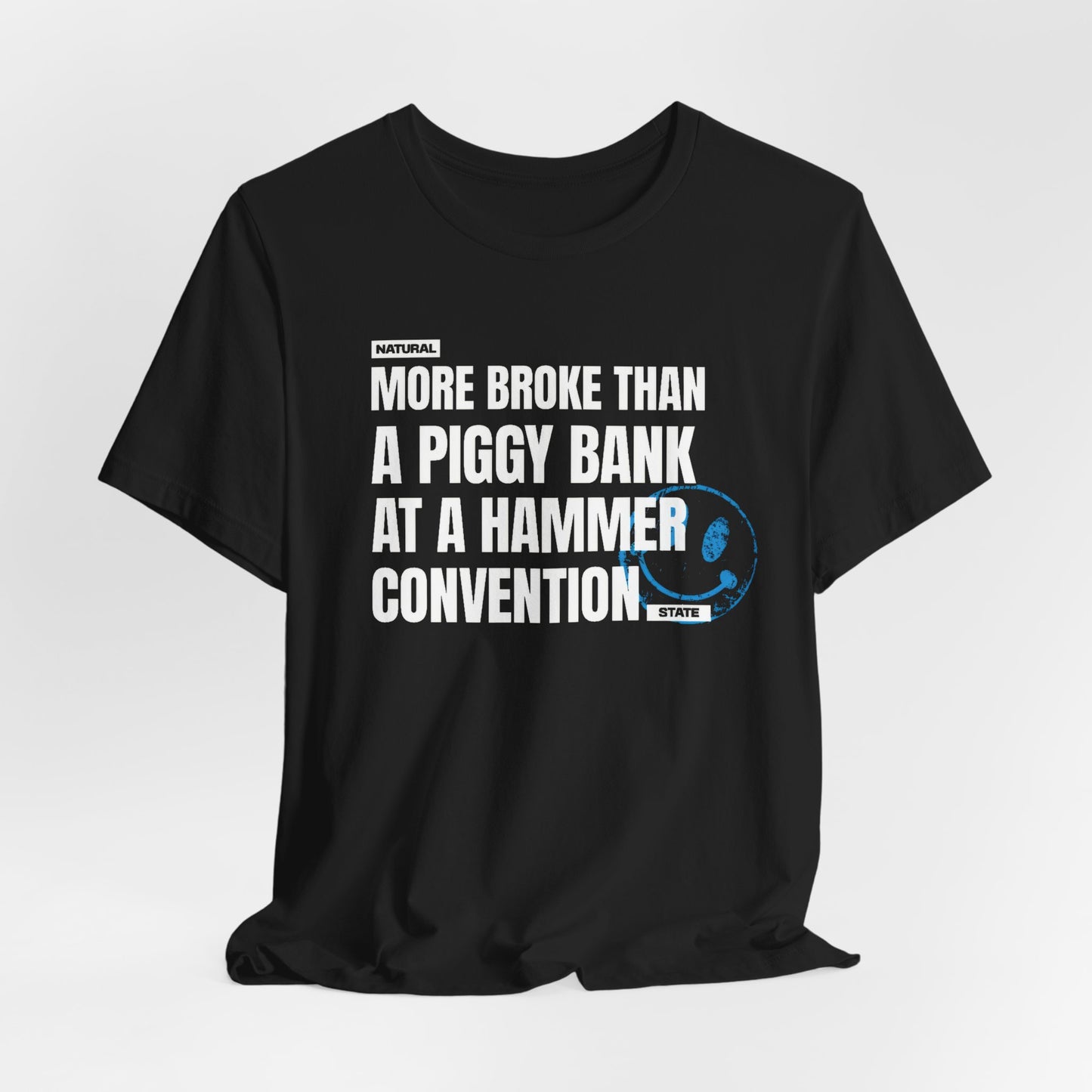 More Broke Than  Piggy Bank At A Hammer Convention