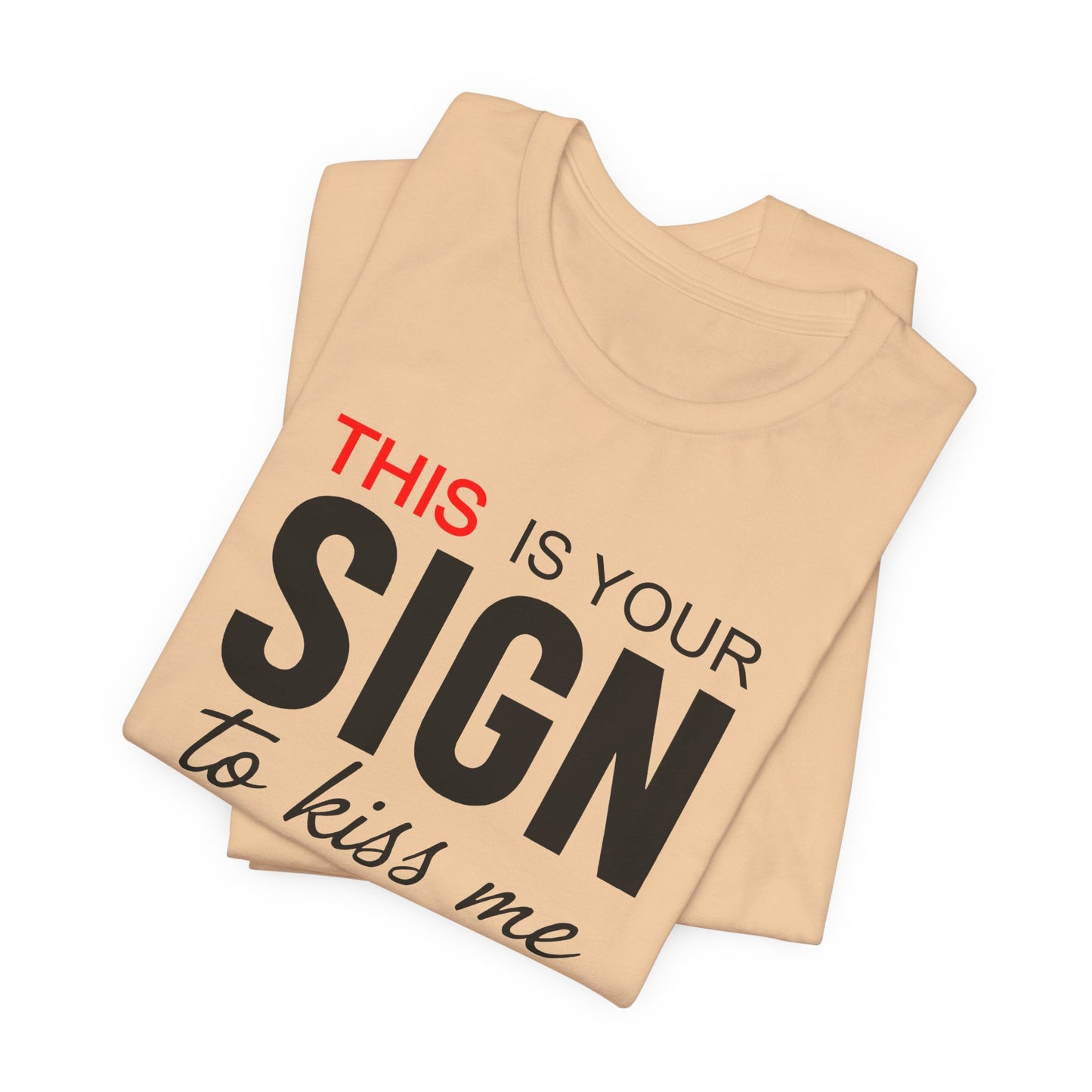 This Is Your Sign To Kiss Me