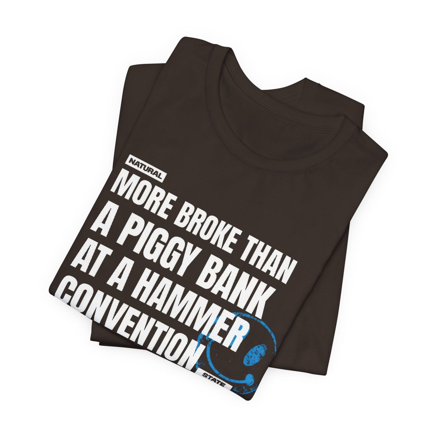 More Broke Than  Piggy Bank At A Hammer Convention