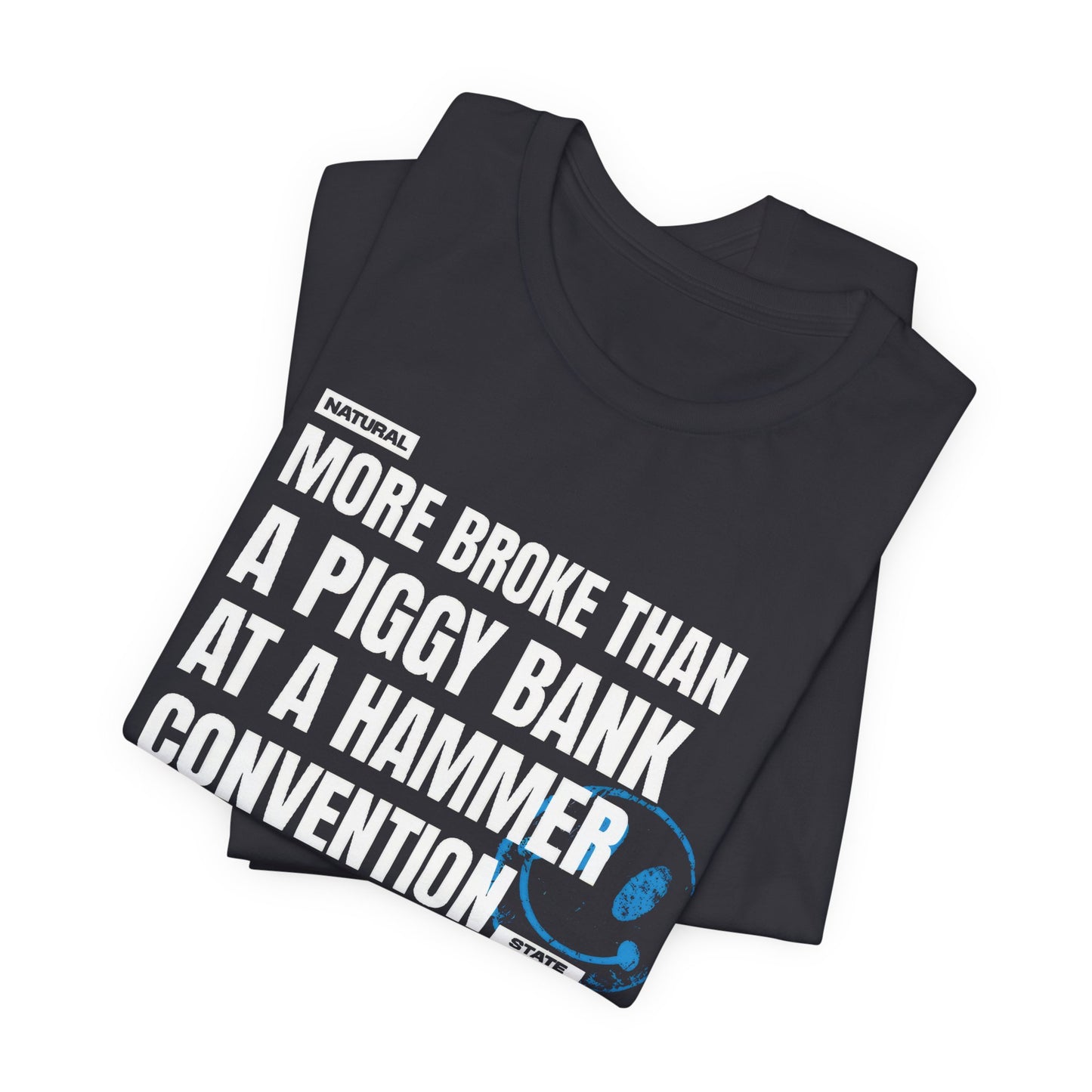 More Broke Than  Piggy Bank At A Hammer Convention