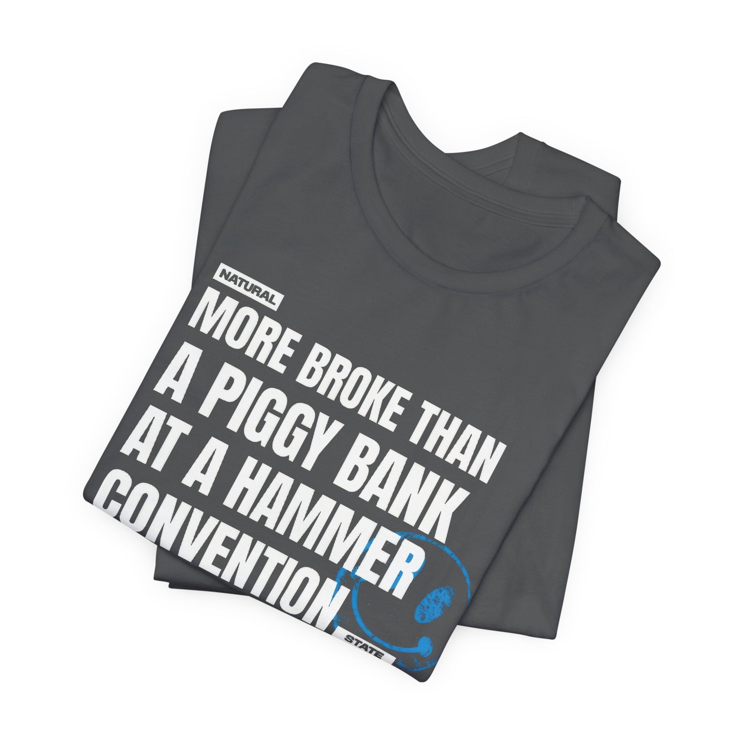 More Broke Than  Piggy Bank At A Hammer Convention