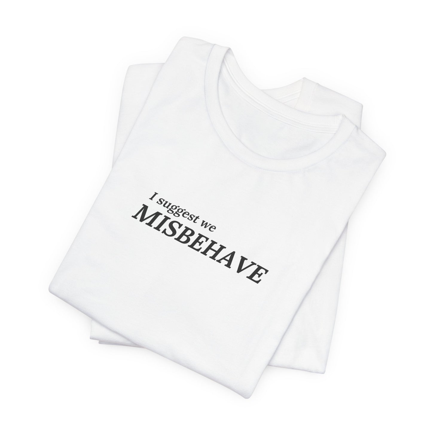 I suggest we misbehave