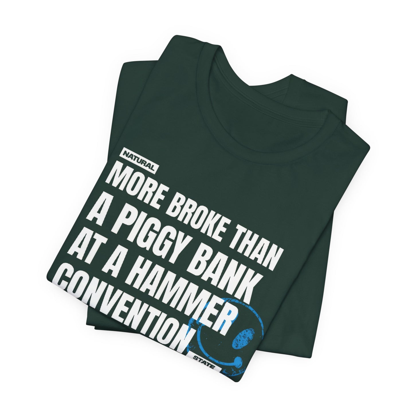 More Broke Than  Piggy Bank At A Hammer Convention