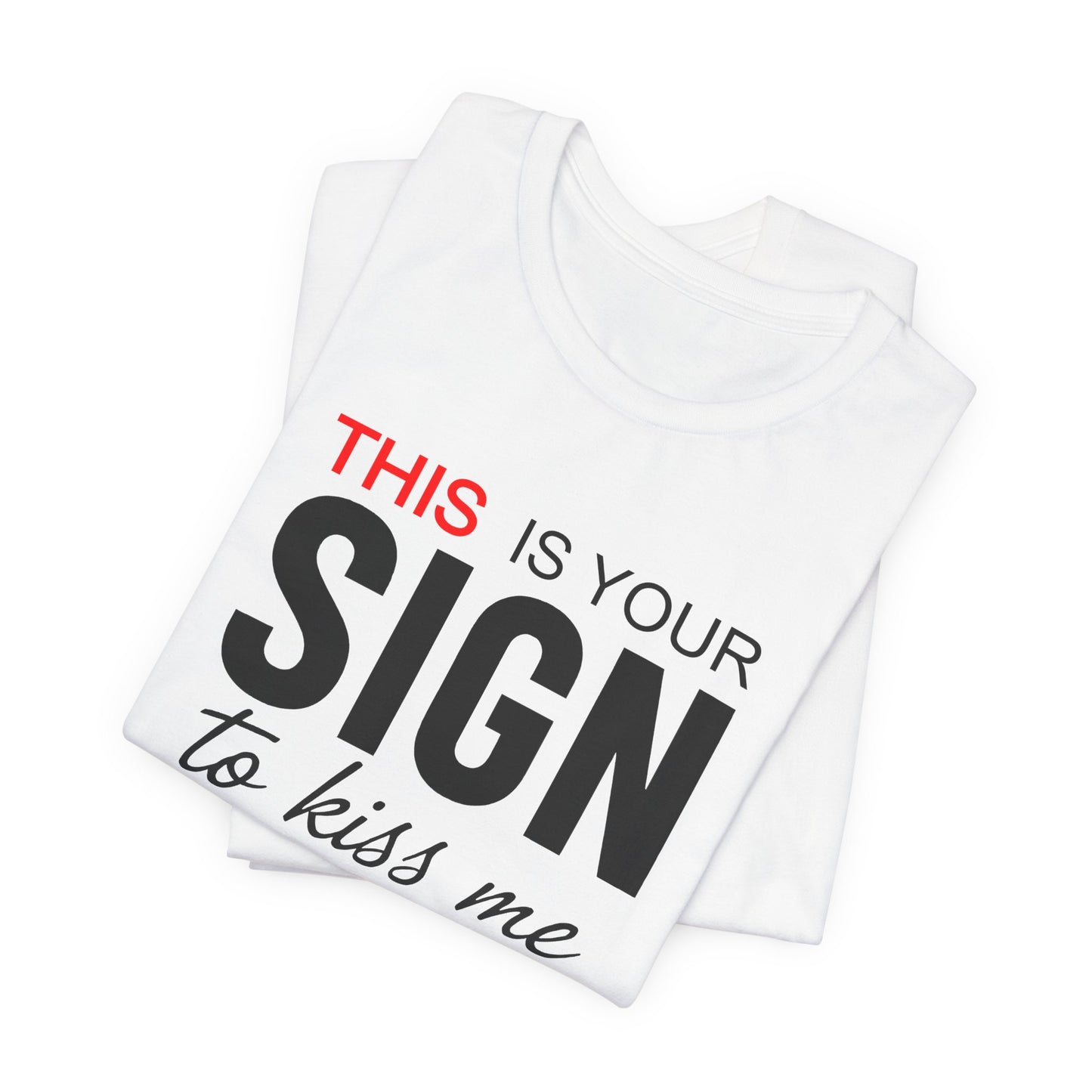 This Is Your Sign To Kiss Me