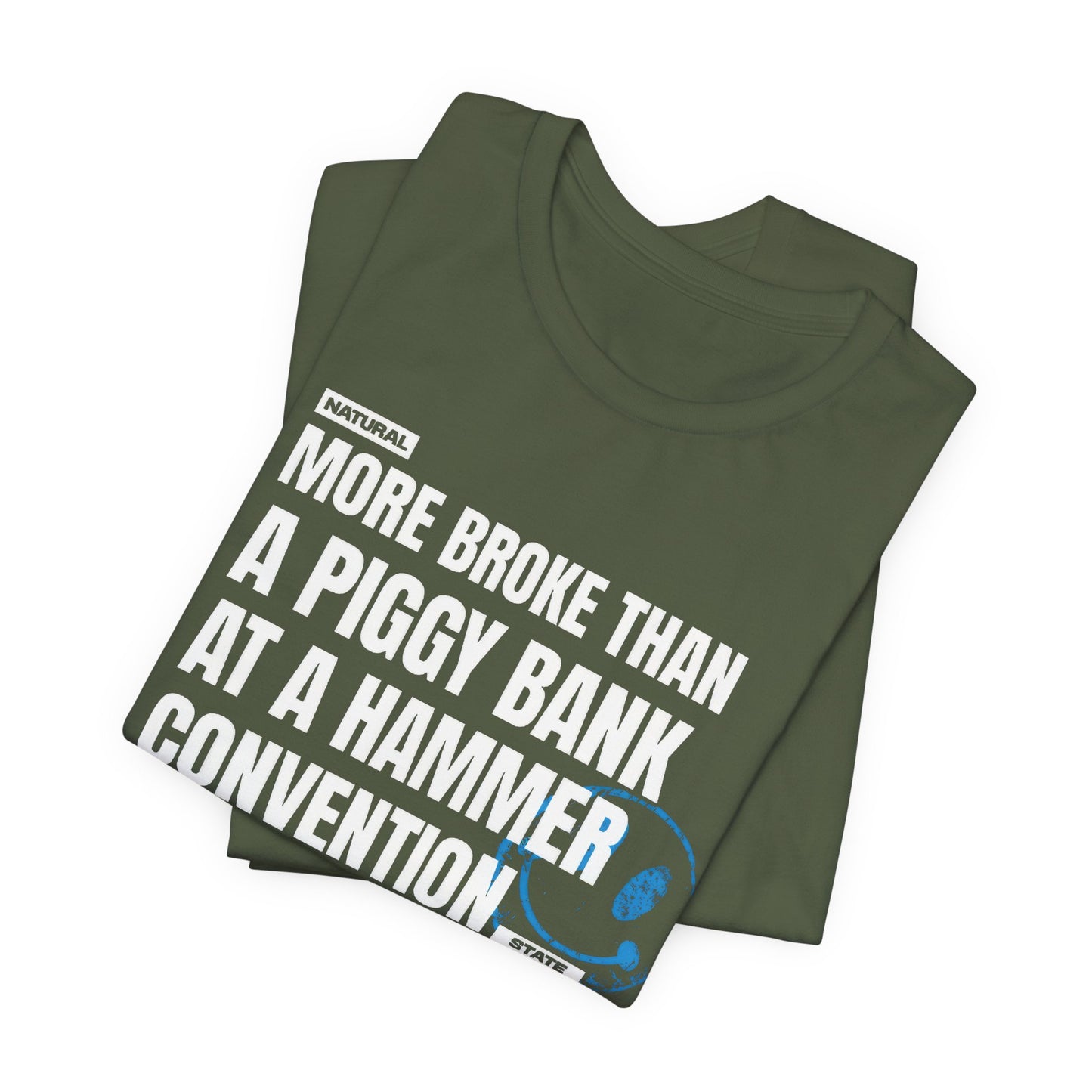 More Broke Than  Piggy Bank At A Hammer Convention