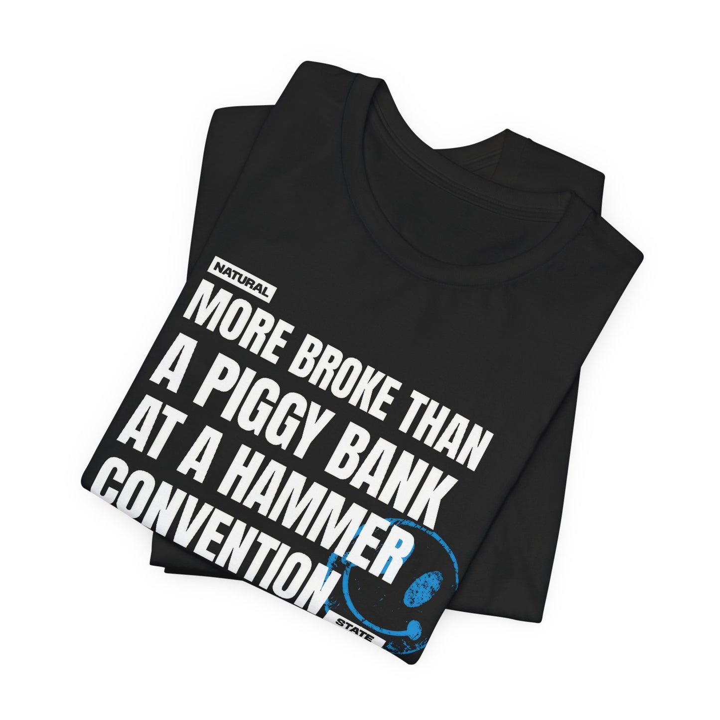 More Broke Than  Piggy Bank At A Hammer Convention