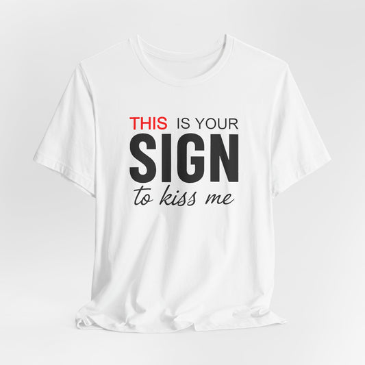 This Is Your Sign To Kiss Me