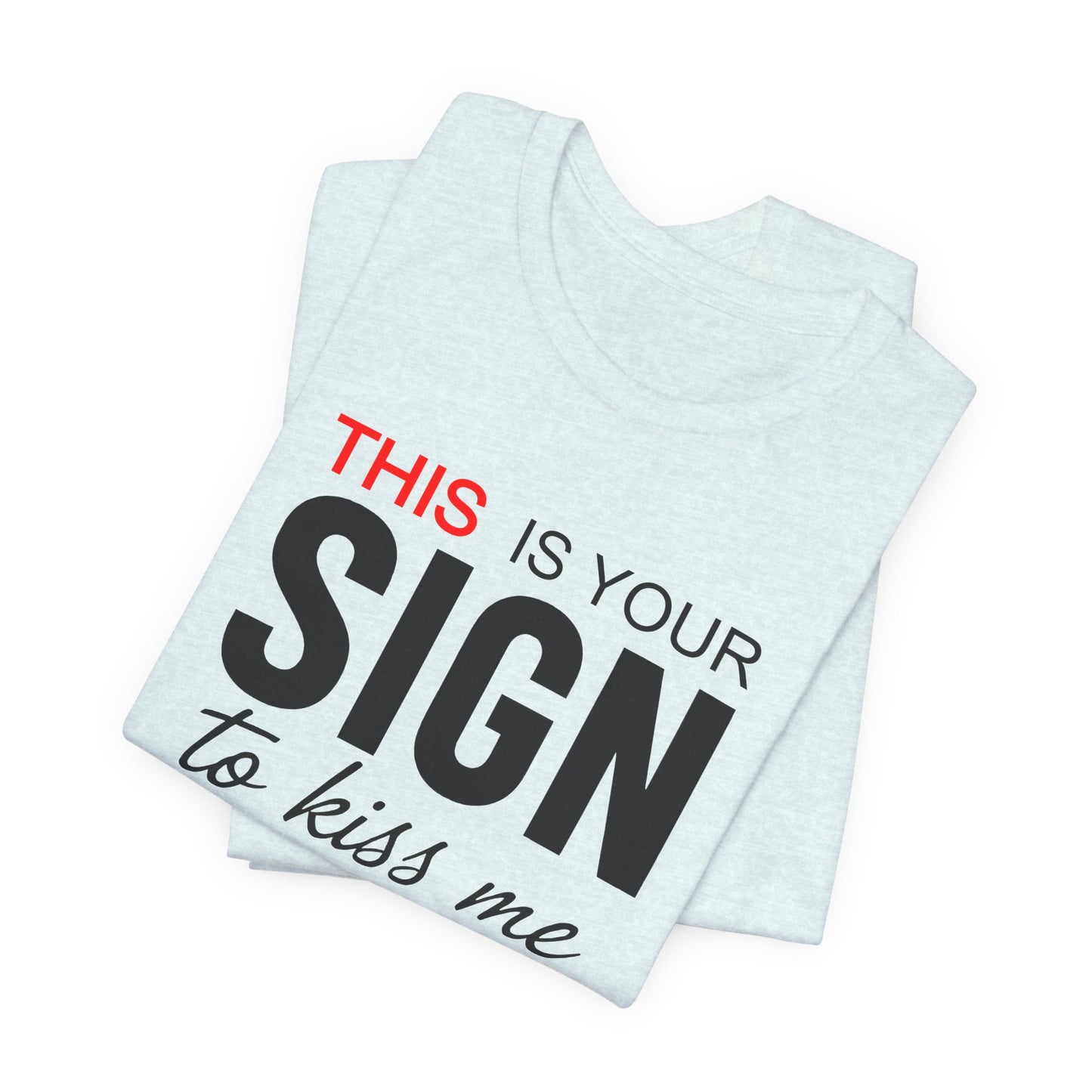 This Is Your Sign To Kiss Me