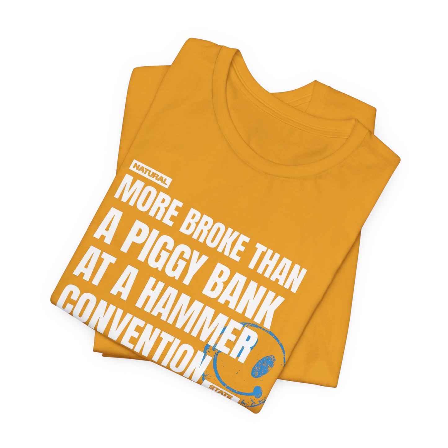 More Broke Than  Piggy Bank At A Hammer Convention