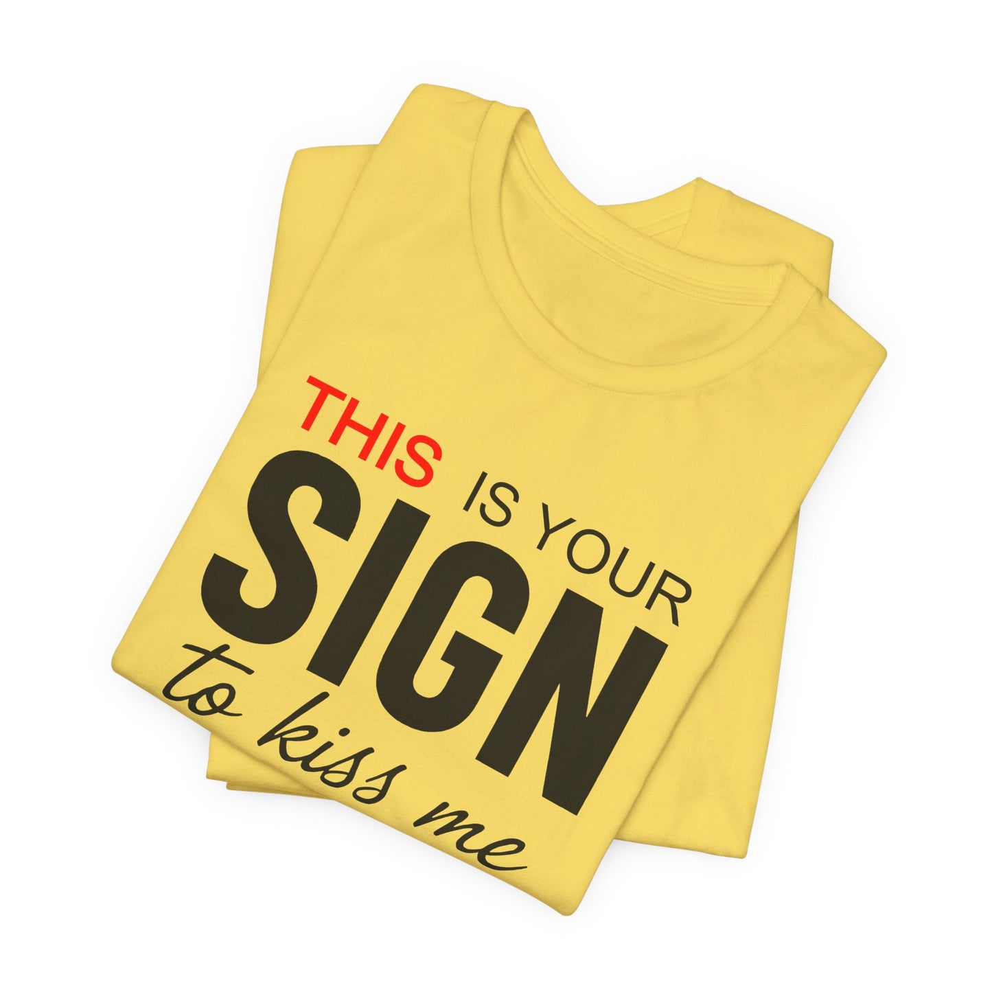 This Is Your Sign To Kiss Me