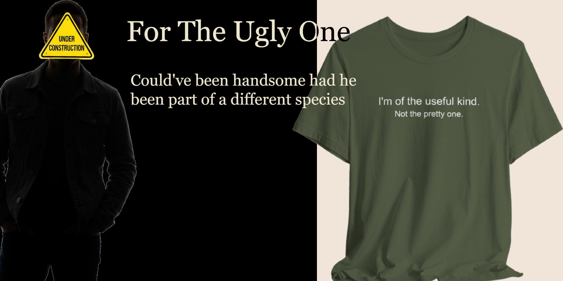 for the ugly one