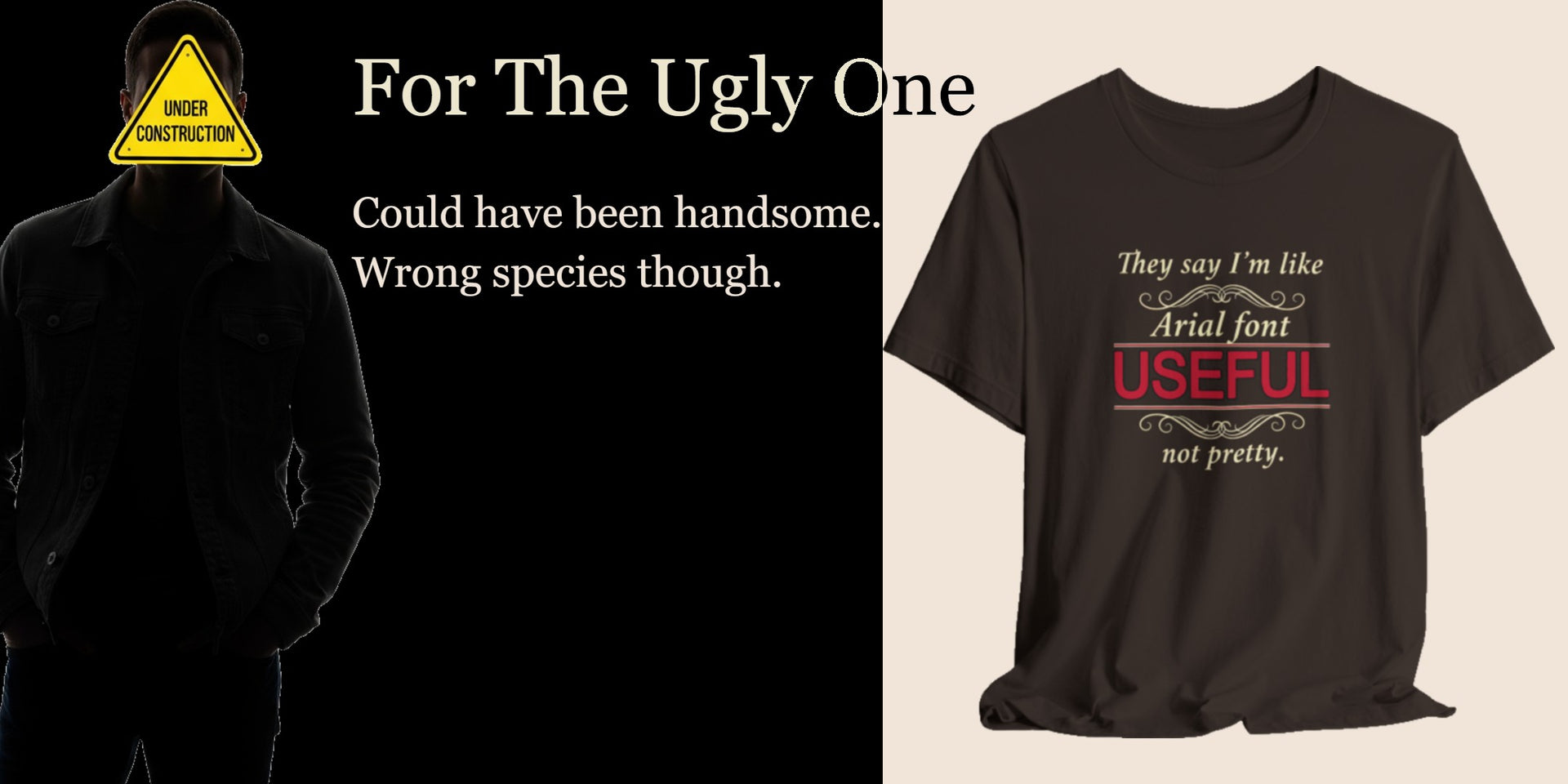 for the ugly one